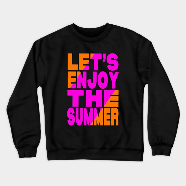Let's enjoy the summer Crewneck Sweatshirt by Evergreen Tee